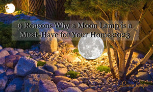 9 Reasons Why a Moon Lamp is a Must-Have for Your Home 2023